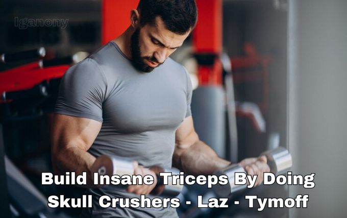 Build Insane Triceps by Doing Skull Crushers