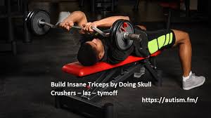 Build Insane Triceps by Doing Skull Crushers